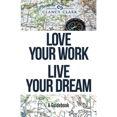 Love Your Work Live Your Dream: A Guidebook