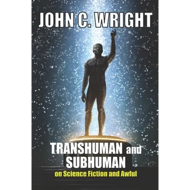 Transhuman and Subhuman: Essays on Science Fiction and Awful Truth
