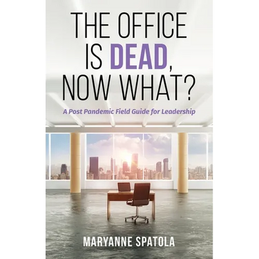 The Office is Dead, Now What?: A Post-Pandemic Field Guide for Leadership