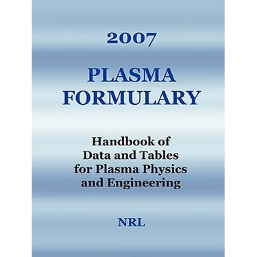 2007 Plasma Formulary - Handbook of Data and Tables for Plasma Physics & Engineering
