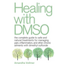 Healing with Dmso: The Complete Guide to Safe and Natural Treatments for Managing Pain, Inflammation, and Other Chronic Ailments with Dimethyl Sulfoxi