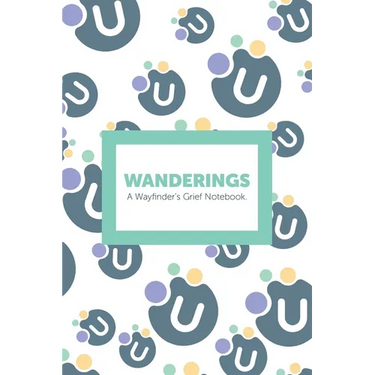 Wanderings: A Wayfinder's Grief Notebook.