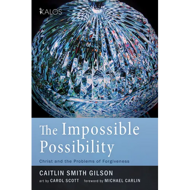 The Impossible Possibility: Christ and the Problems of Forgiveness