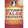 Autism's False Prophets: Bad Science, Risky Medicine, and the Search for a Cure