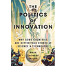 The Politics of Innovation: Why Some Countries Are Better Than Others at Science and Technology