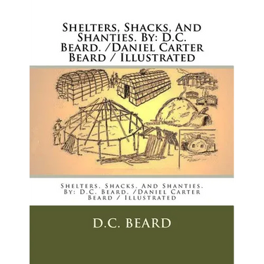 Shelters, Shacks, And Shanties. By: D.C. Beard. /Daniel Carter Beard / Illustrated