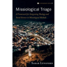 Missiological Triage: A Framework for Integrating Theology and Social Sciences in Missiological Methods