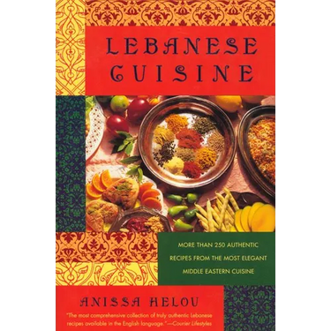 Lebanese Cuisine: More Than 250 Authentic Recipes from the Most Elegant Middle Eastern Cuisine