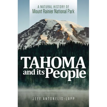 Tahoma and Its People: A Natural History of Mount Rainier National Park