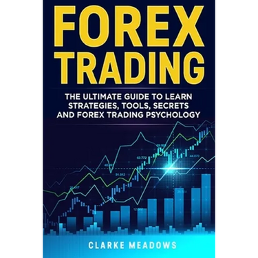 Forex Trading: The ultimate guide to learn strategies, tools, secrets and forex trading psychology