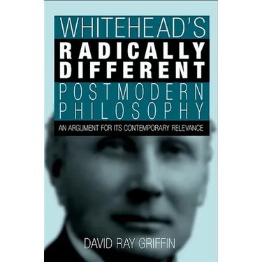 Whitehead's Radically Different Postmodern Philosophy: An Argument for Its Contemporary Relevance