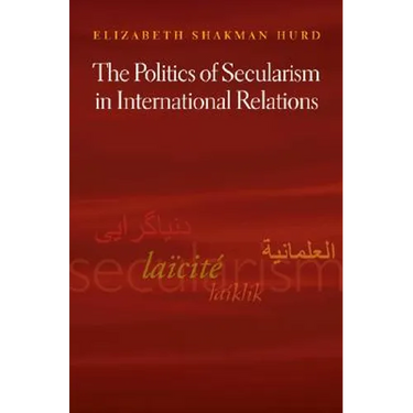 The Politics of Secularism in International Relations