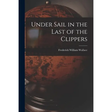 Under Sail in the Last of the Clippers
