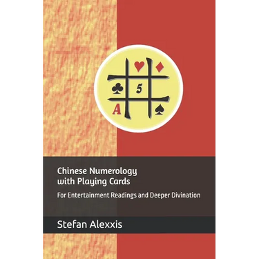 Chinese Numerology with Playing Cards: For Entertainment Readings and Deeper Divination