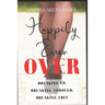 Happily Ever Over: Breaking Up. Breaking Through. Breaking Free.
