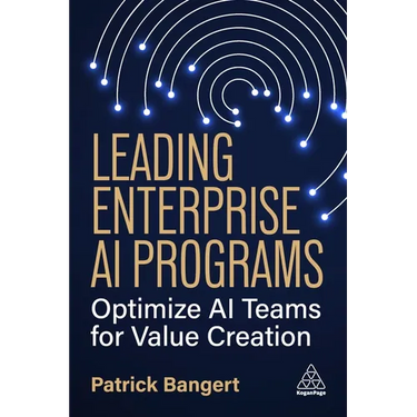 Leading Enterprise AI Programs: Optimize AI Teams for Value Creation