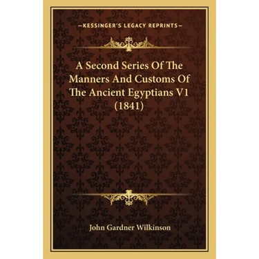 A Second Series Of The Manners And Customs Of The Ancient Egyptians V1 (1841)