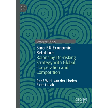 Sino-EU Economic Relations: Balancing De-Risking Strategy with Global Cooperation and Competition