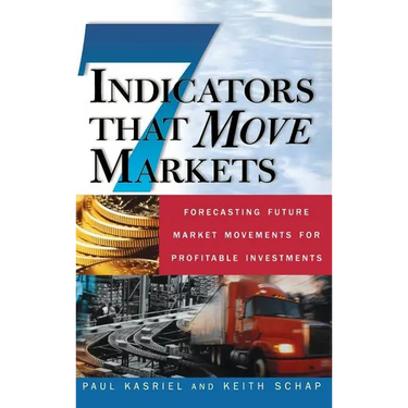 Seven Indicators That Move Markets: Forecasting Future Market Movements for Profitable Investments