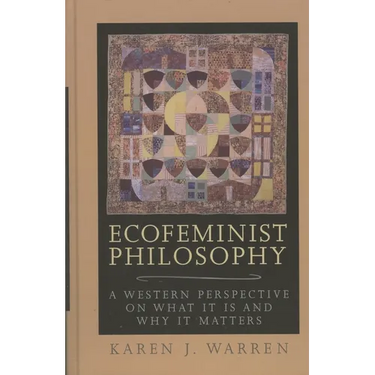Ecofeminist Philosophy: A Western Perspective on What It Is and Why It Matters