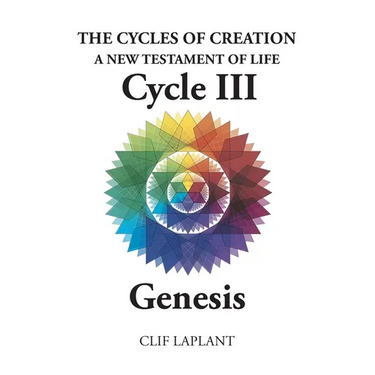 The Cycles of Creation A New Testament of Life Cycle III Genesis