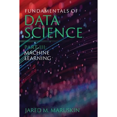 Fundamentals of Data Science Part III: Machine Learning
