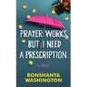 Prayer Works but I Need a Prescription: A personal journey through discovery, awareness, and management of mental health