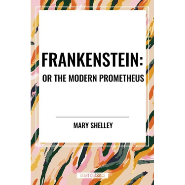 Frankenstein: Or the Modern Prometheus