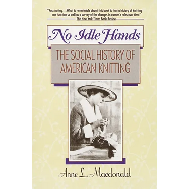 No Idle Hands: The Social History of American Knitting