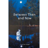 Between Then and Now