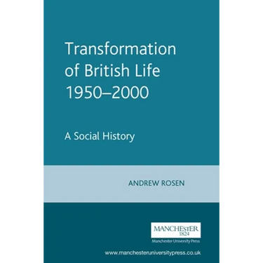 The Transformation of British Life, 1950-2000: A Social History