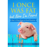 I Once Was Fat But Now I'm Found: Part 1 - First Steps to Food Freedom