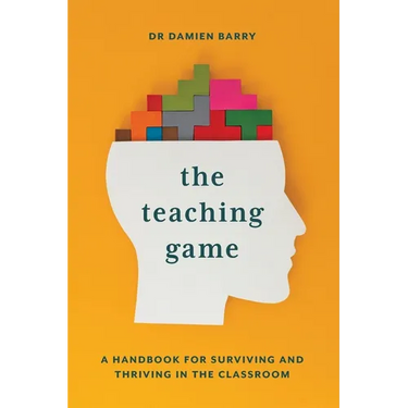The Teaching Game: A Handbook for Surviving and Thriving in the Classroom