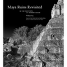 Maya Ruins Revisited: In the Footsteps of Teobert Maler