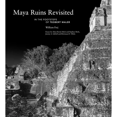 Maya Ruins Revisited: In the Footsteps of Teobert Maler
