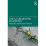 The Future of Civic Education: Rebuilding a Democracy in Ruins