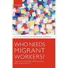 Who Needs Migrant Workers?: Labour Shortages, Immigration, and Public Policy