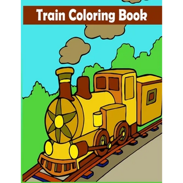 Train Coloring Book: A Train Coloring Activity Book for Toddlers, Preschoolers, Kids Ages 4-8, Boys or Girls, With 50 Cute Illustrations of