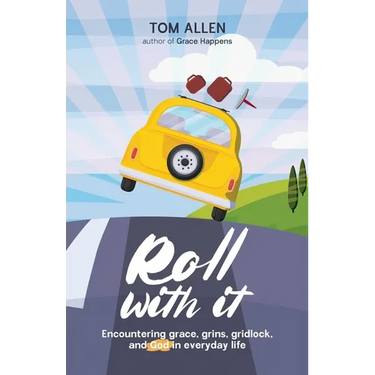 Roll With It: Encountering grace, grins, gridlock, and God in everyday life