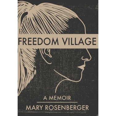 Freedom Village: A Memoir