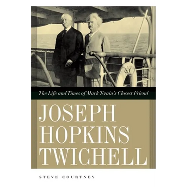 Joseph Hopkins Twichell: The Life and Times of Mark Twain's Closest Friend