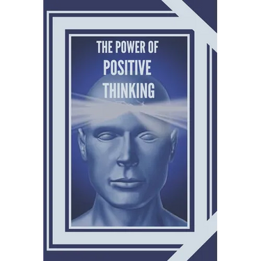 The Power of Positive Thinking: The importance of the impact thoughts have on our lives