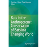 Bats in the Anthropocene: Conservation of Bats in a Changing World