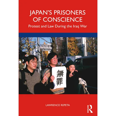 Japan's Prisoners of Conscience: Protest and Law During the Iraq War