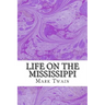 Life On The Mississippi: (Mark Twain Classics Collection)