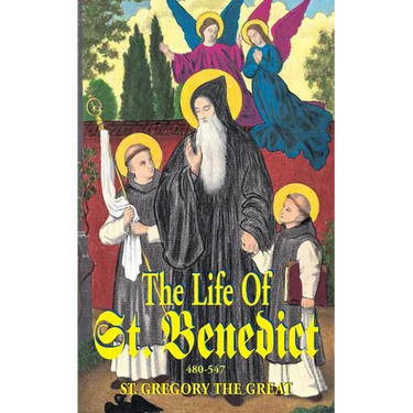 The Life of St. Benedict: The Great Patriarch of the Western Monks (480-547 A.D.)