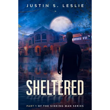 Sheltered: Part 1 of the Sinking Man Series