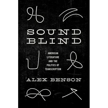 Sound-Blind: American Literature and the Politics of Transcription