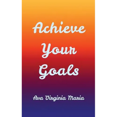 Achieve Your Goals