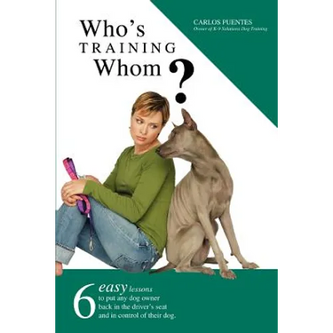 Who's Training Whom?: Six Easy Lessons to Put Any Dog Owner Back in the Driver's Seat and in Control of Their Dog.